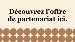 Découvrez l'offre de partenariat ici
